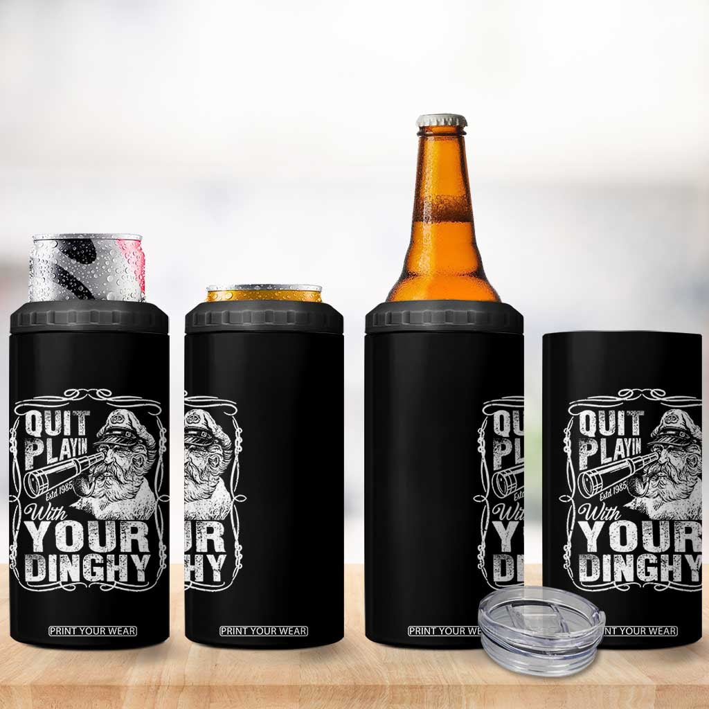 Quit Playin With Your Dinghy 4 in 1 Can Cooler Tumbler Funny Pontoon Boat Captain TS11 Print Your Wear