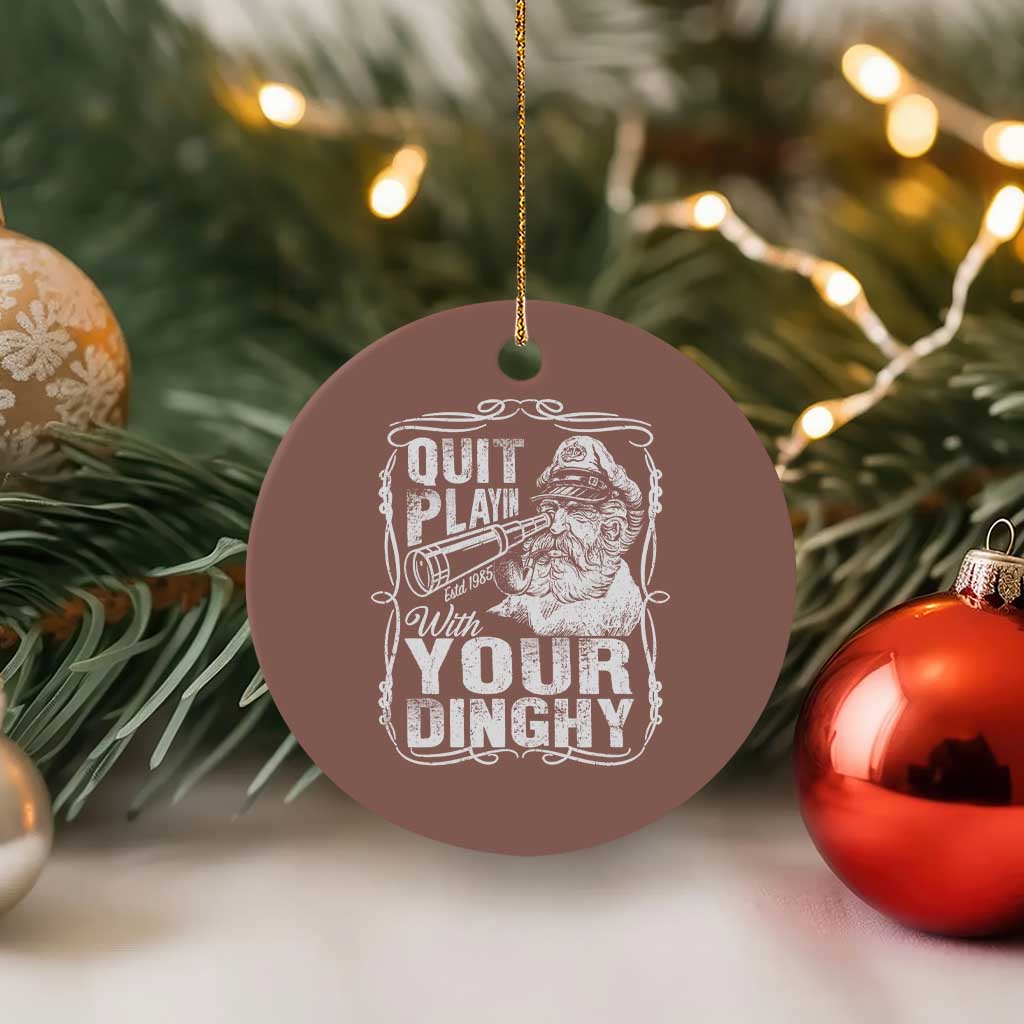 Quit Playin With Your Dinghy Ceramic Ornament Funny Pontoon Boat Captain TS11 1pc Mocha Print Your Wear