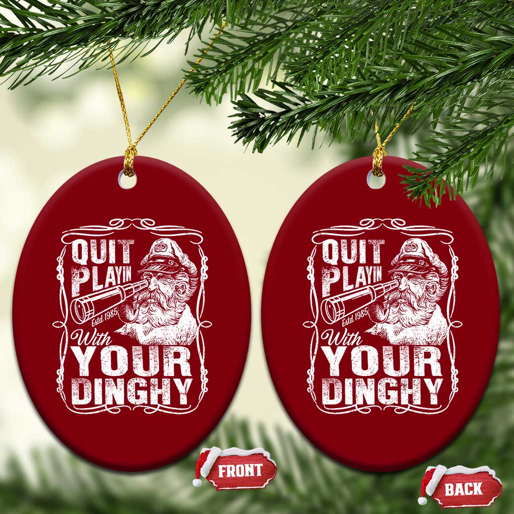 Quit Playin With Your Dinghy Ceramic Ornament Funny Pontoon Boat Captain TS11 Print Your Wear