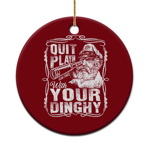 Quit Playin With Your Dinghy Ceramic Ornament Funny Pontoon Boat Captain TS11 1pc Red Print Your Wear