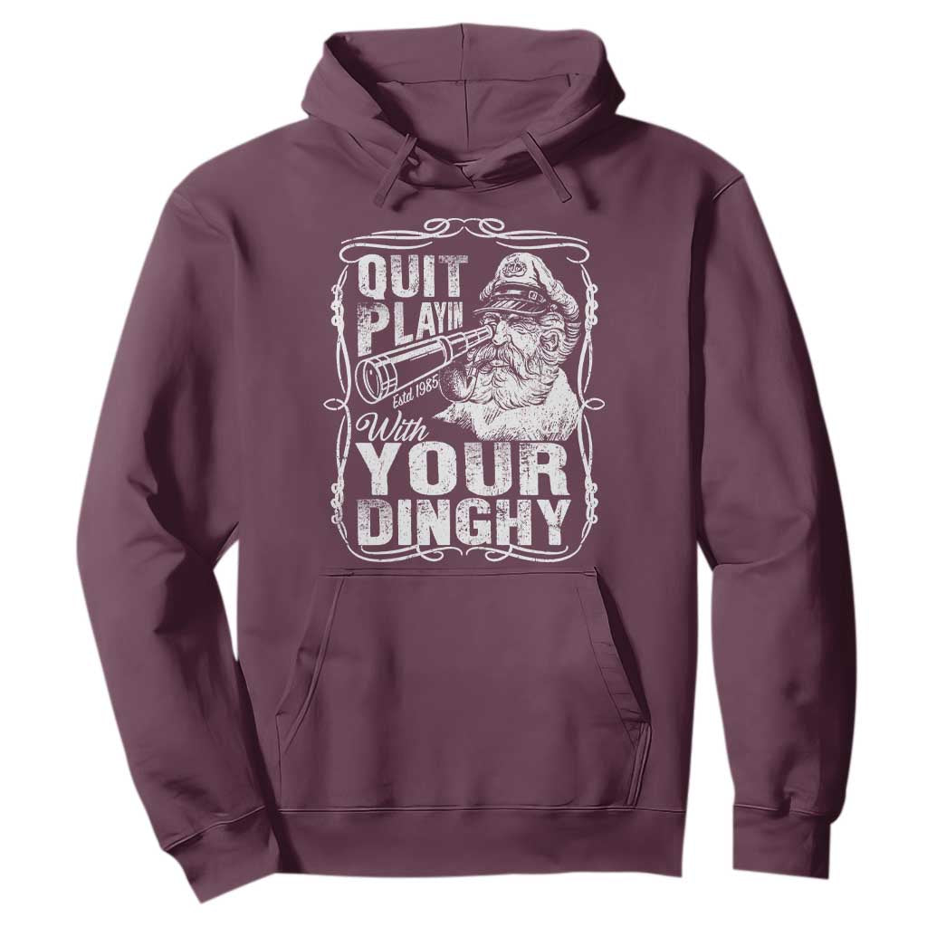 Quit Playin With Your Dinghy Hoodie Funny Pontoon Boat Captain TS11 Maroon Print Your Wear