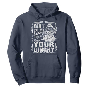 Quit Playin With Your Dinghy Hoodie Funny Pontoon Boat Captain TS11 Navy Print Your Wear