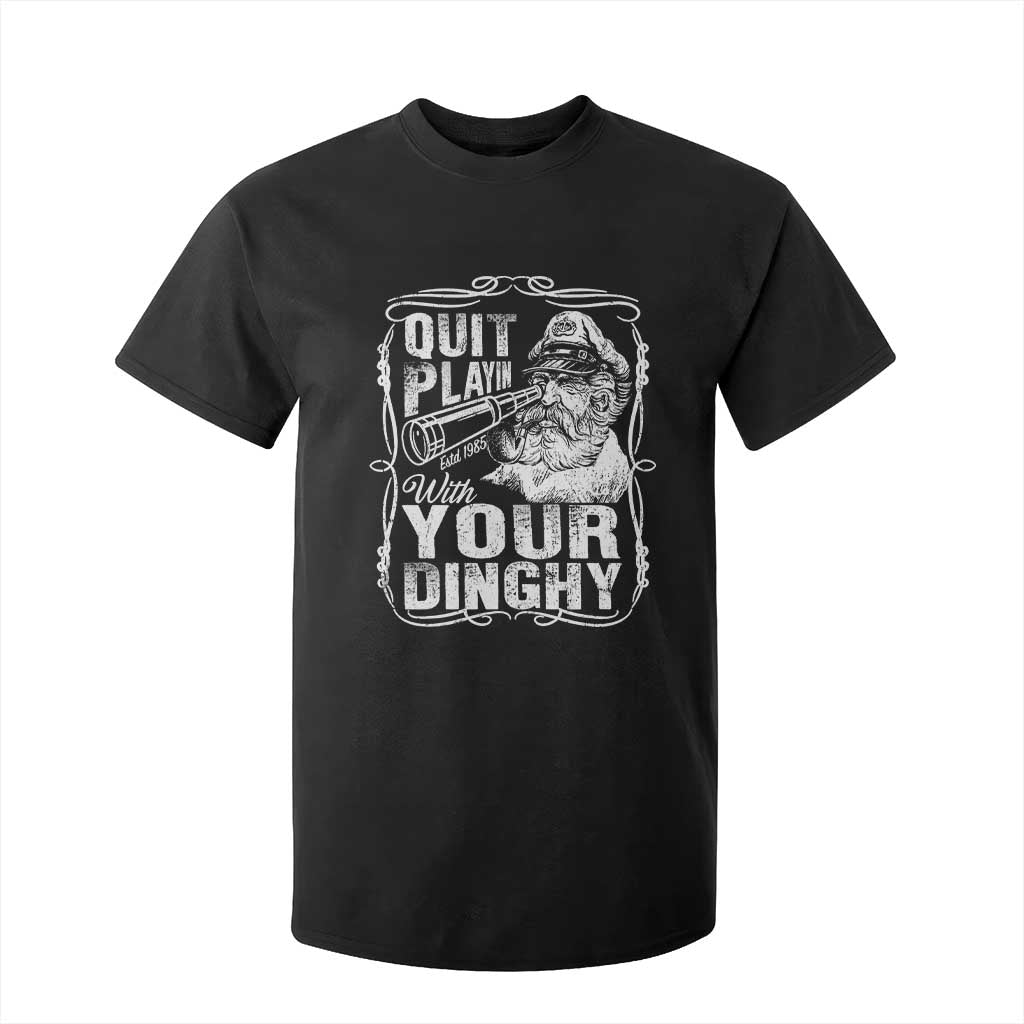 Quit Playin With Your Dinghy T Shirt For Kid Funny Pontoon Boat Captain TS11 Black Print Your Wear