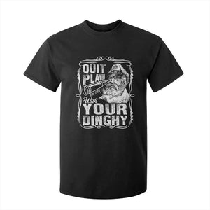 Quit Playin With Your Dinghy T Shirt For Kid Funny Pontoon Boat Captain TS11 Black Print Your Wear