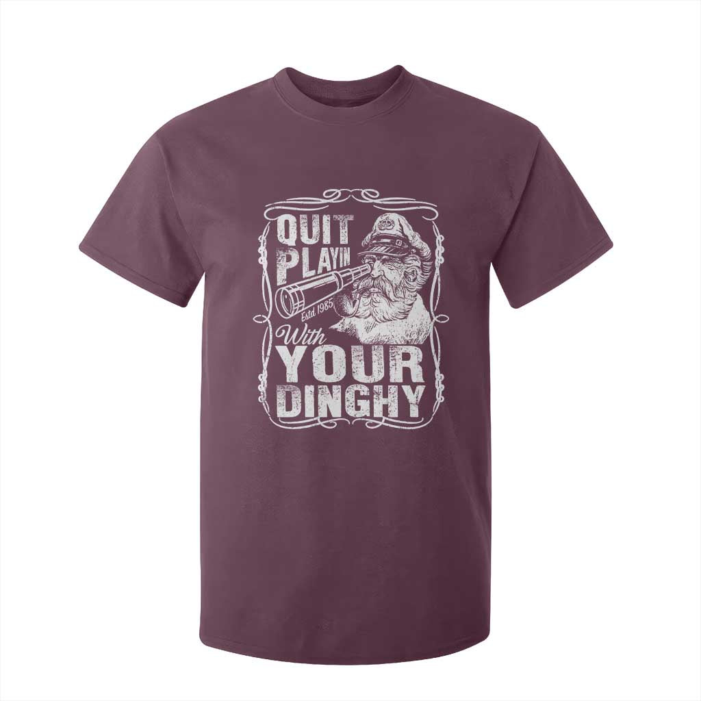 Quit Playin With Your Dinghy T Shirt For Kid Funny Pontoon Boat Captain TS11 Maroon Print Your Wear
