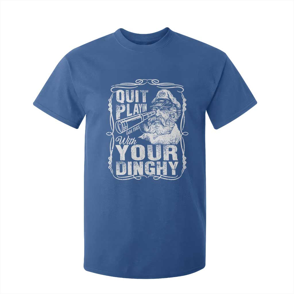 Quit Playin With Your Dinghy T Shirt For Kid Funny Pontoon Boat Captain TS11 Royal Blue Print Your Wear