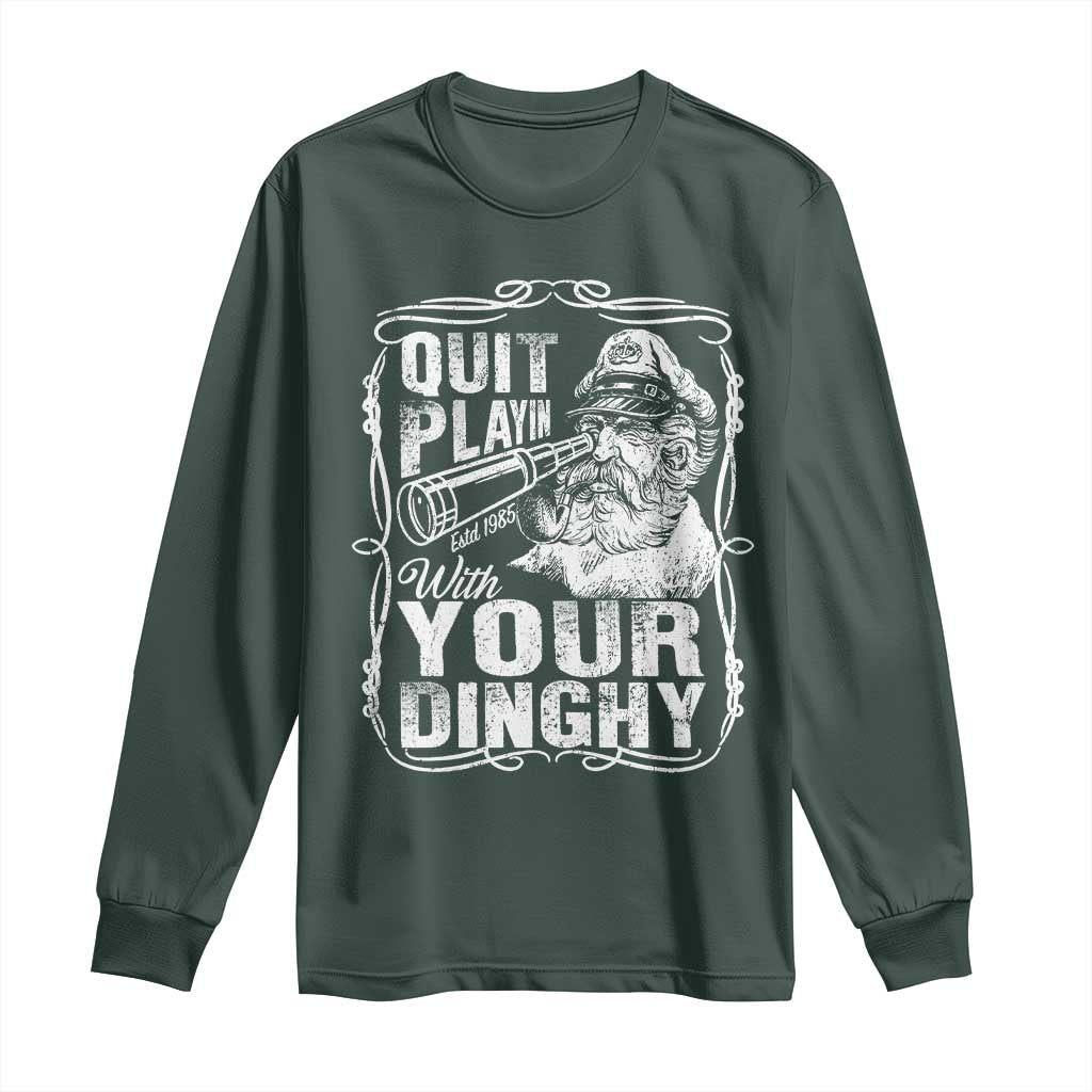 Quit Playin With Your Dinghy Long Sleeve Shirt Funny Pontoon Boat Captain TS11 Dark Forest Green Print Your Wear