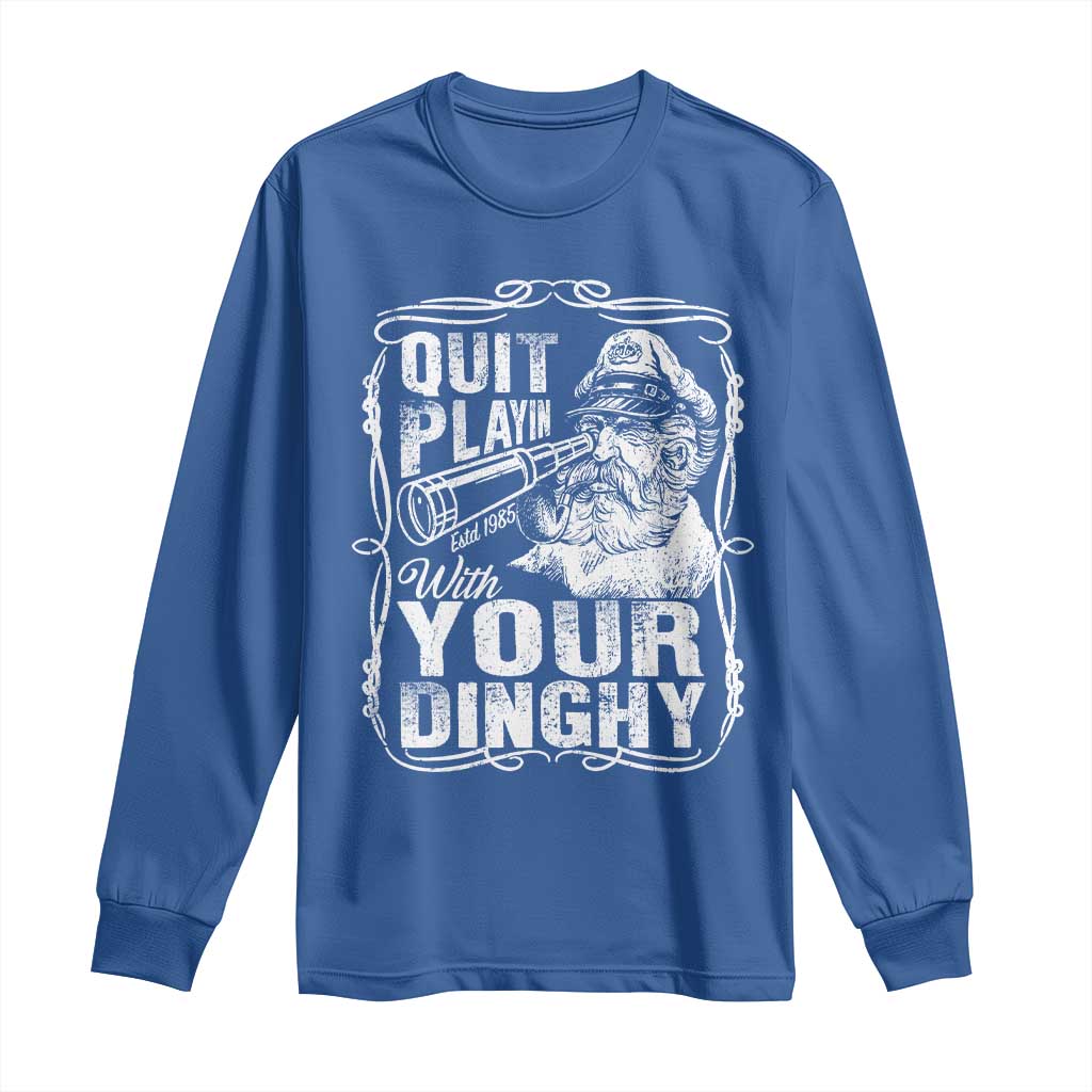 Quit Playin With Your Dinghy Long Sleeve Shirt Funny Pontoon Boat Captain TS11 Royal Blue Print Your Wear