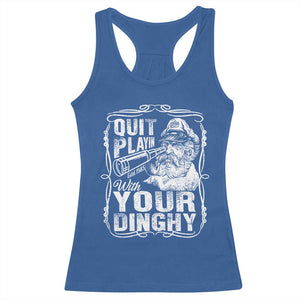 Quit Playin With Your Dinghy Racerback Tank Top Funny Pontoon Boat Captain TS11 Royal Blue Print Your Wear