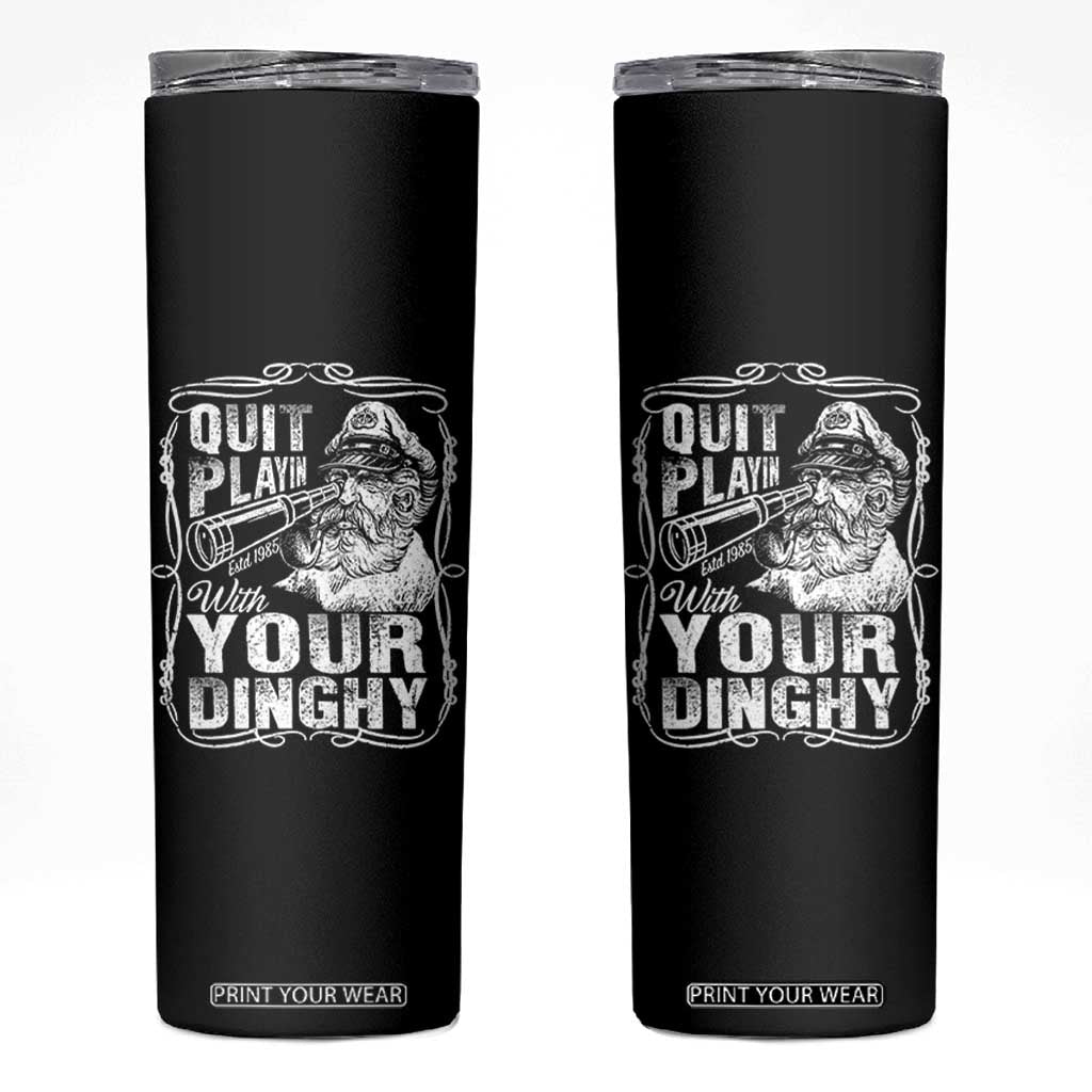 Quit Playin With Your Dinghy Skinny Tumbler Funny Pontoon Boat Captain TS11 Black Print Your Wear