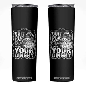 Quit Playin With Your Dinghy Skinny Tumbler Funny Pontoon Boat Captain TS11 Black Print Your Wear