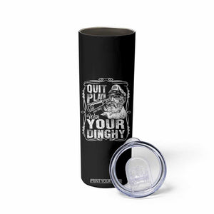 Quit Playin With Your Dinghy Skinny Tumbler Funny Pontoon Boat Captain TS11 Print Your Wear