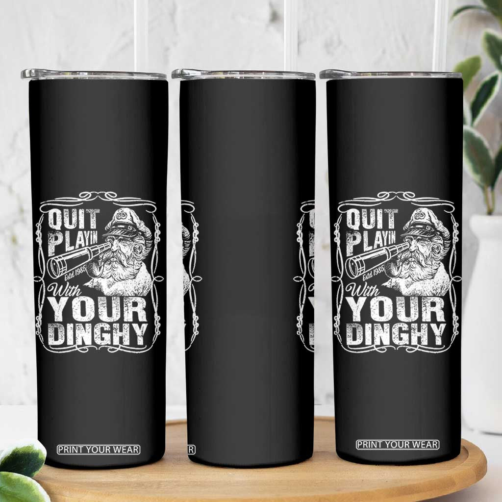 Quit Playin With Your Dinghy Skinny Tumbler Funny Pontoon Boat Captain TS11 Print Your Wear