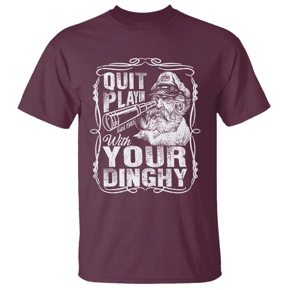 Quit Playin With Your Dinghy T Shirt Funny Pontoon Boat Captain TS11 Maroon Print Your Wear