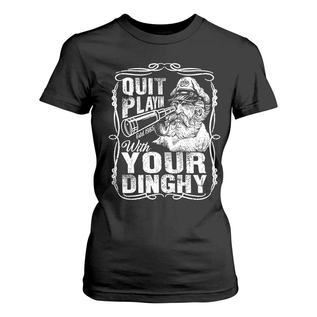 Quit Playin With Your Dinghy T Shirt For Women Funny Pontoon Boat Captain TS11 Black Print Your Wear