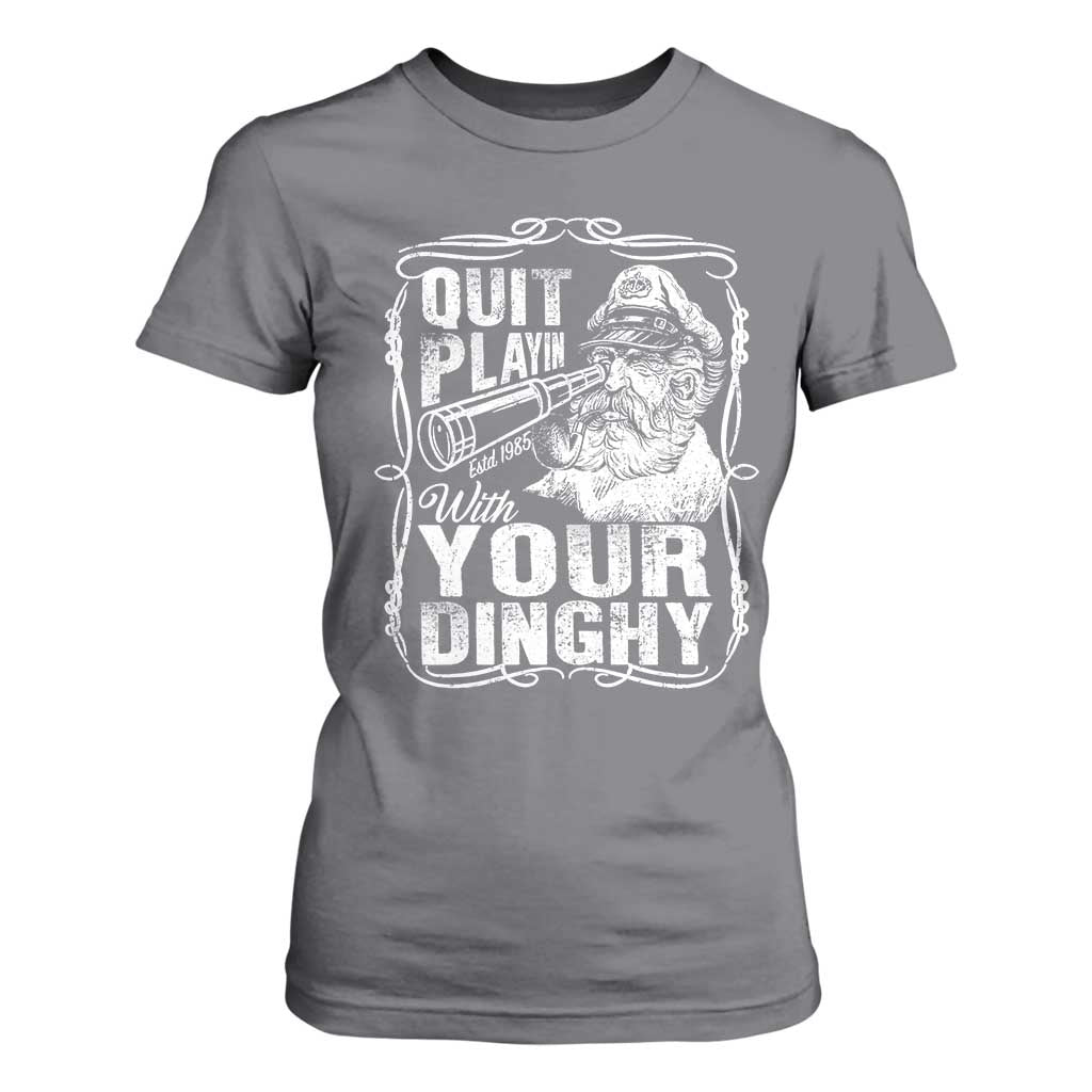 Quit Playin With Your Dinghy T Shirt For Women Funny Pontoon Boat Captain TS11 Charcoal Print Your Wear