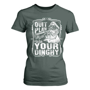 Quit Playin With Your Dinghy T Shirt For Women Funny Pontoon Boat Captain TS11 Dark Forest Green Print Your Wear
