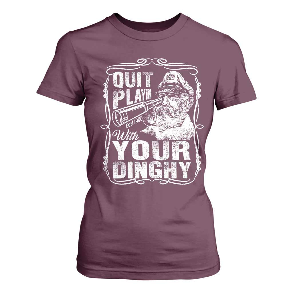 Quit Playin With Your Dinghy T Shirt For Women Funny Pontoon Boat Captain TS11 Maroon Print Your Wear