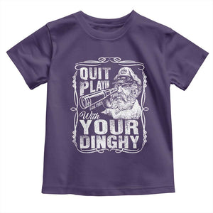 Quit Playin With Your Dinghy Toddler T Shirt Funny Pontoon Boat Captain TS11 Purple Print Your Wear
