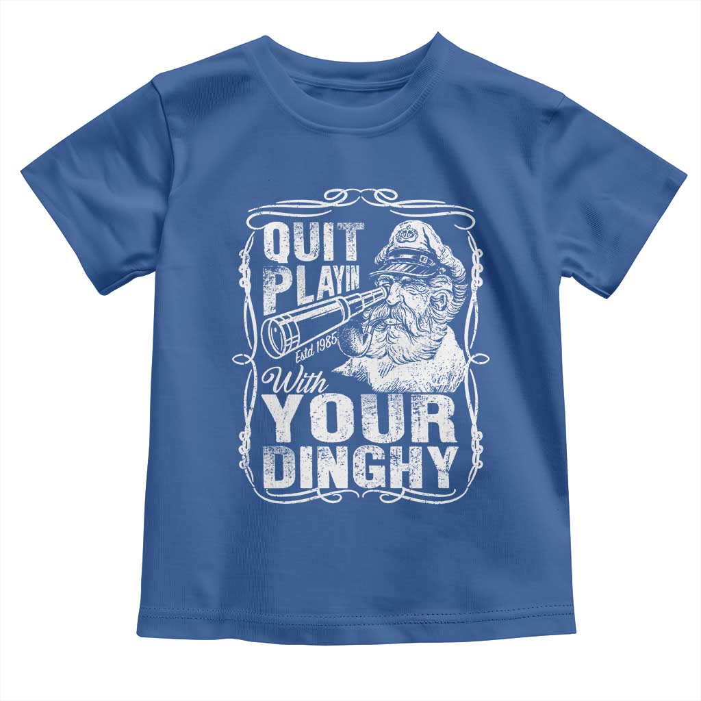 Quit Playin With Your Dinghy Toddler T Shirt Funny Pontoon Boat Captain TS11 Royal Blue Print Your Wear