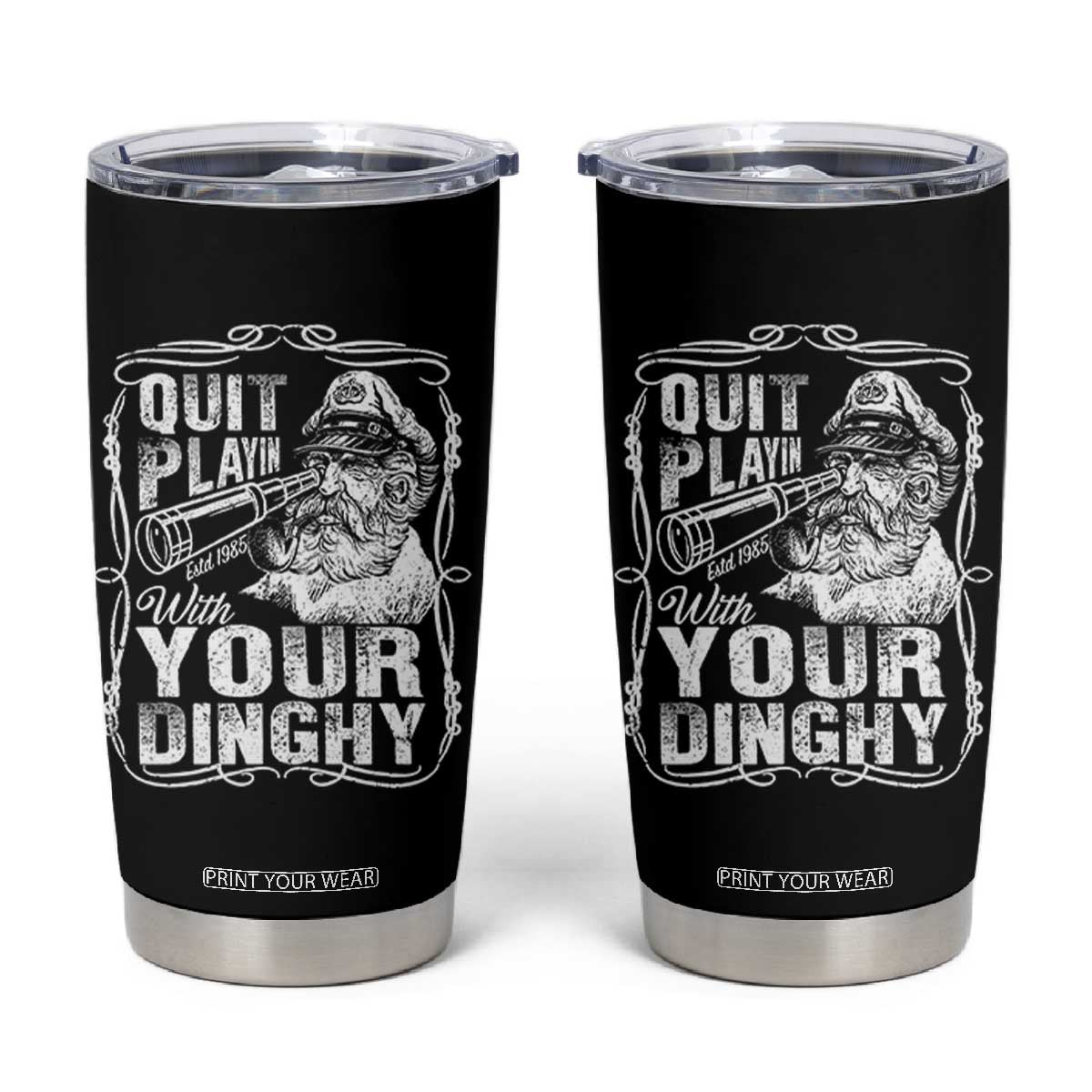 Quit Playin With Your Dinghy Tumbler Cup Funny Pontoon Boat Captain TS11 Black Print Your Wear