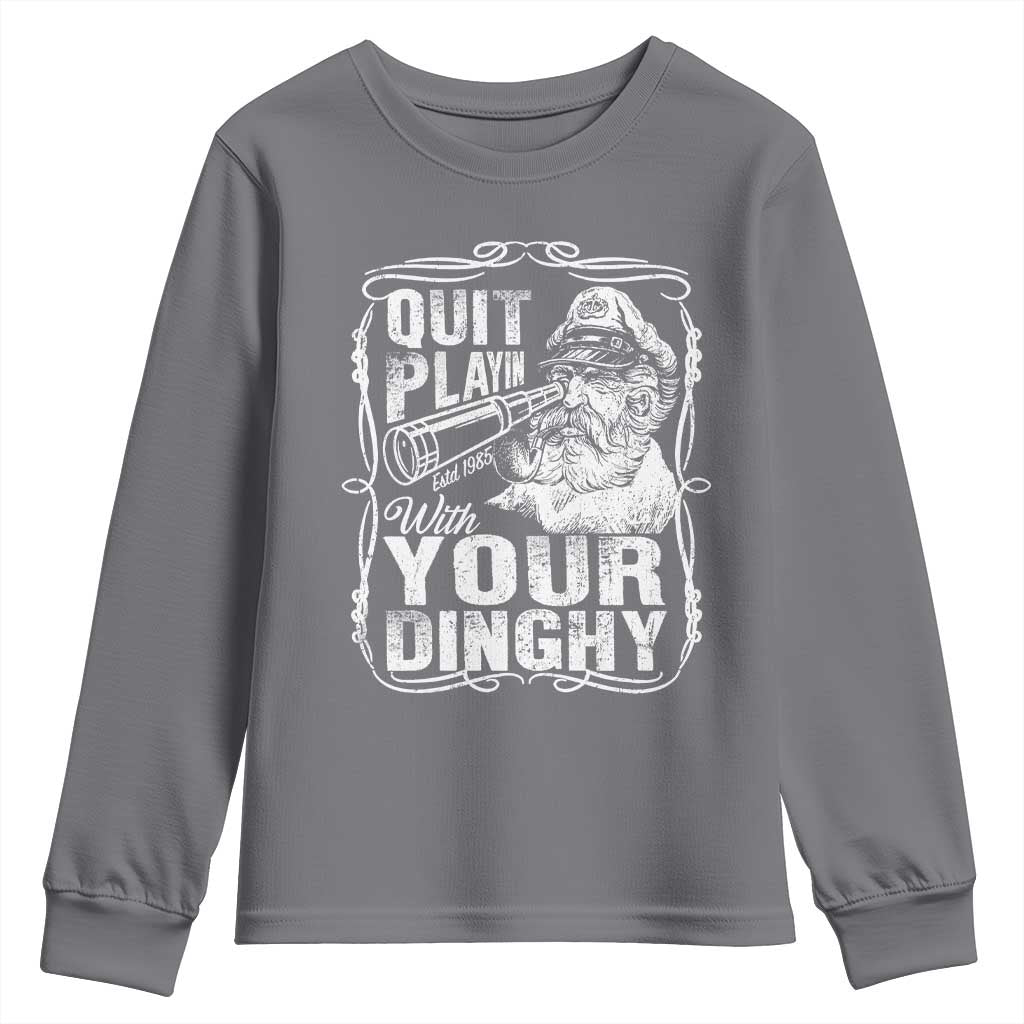 Quit Playin With Your Dinghy Youth Sweatshirt Funny Pontoon Boat Captain TS11 Charcoal Print Your Wear