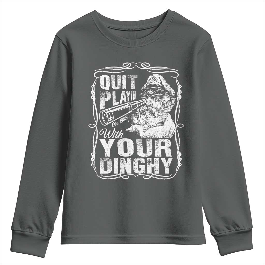 Quit Playin With Your Dinghy Youth Sweatshirt Funny Pontoon Boat Captain TS11 Dark Heather Print Your Wear