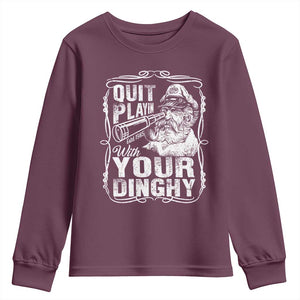 Quit Playin With Your Dinghy Youth Sweatshirt Funny Pontoon Boat Captain TS11 Maroon Print Your Wear