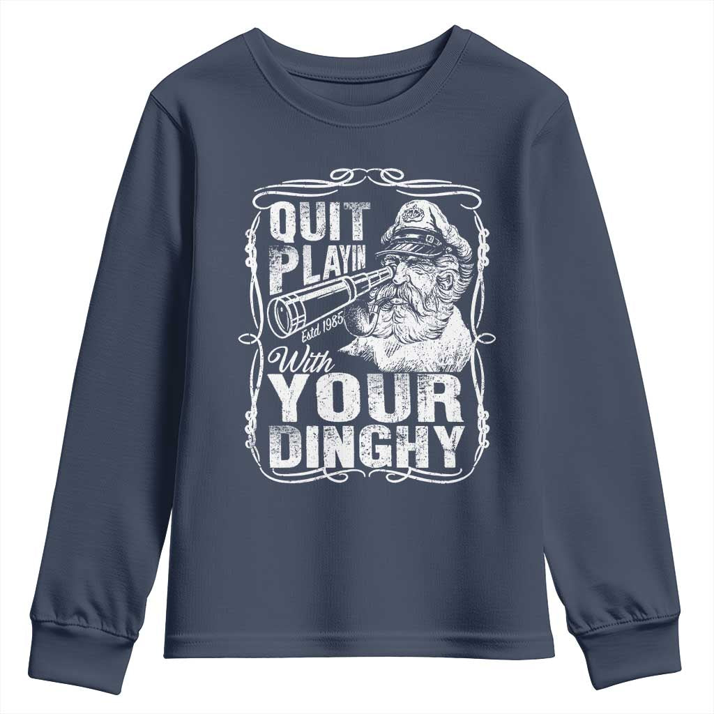 Quit Playin With Your Dinghy Youth Sweatshirt Funny Pontoon Boat Captain TS11 Navy Print Your Wear