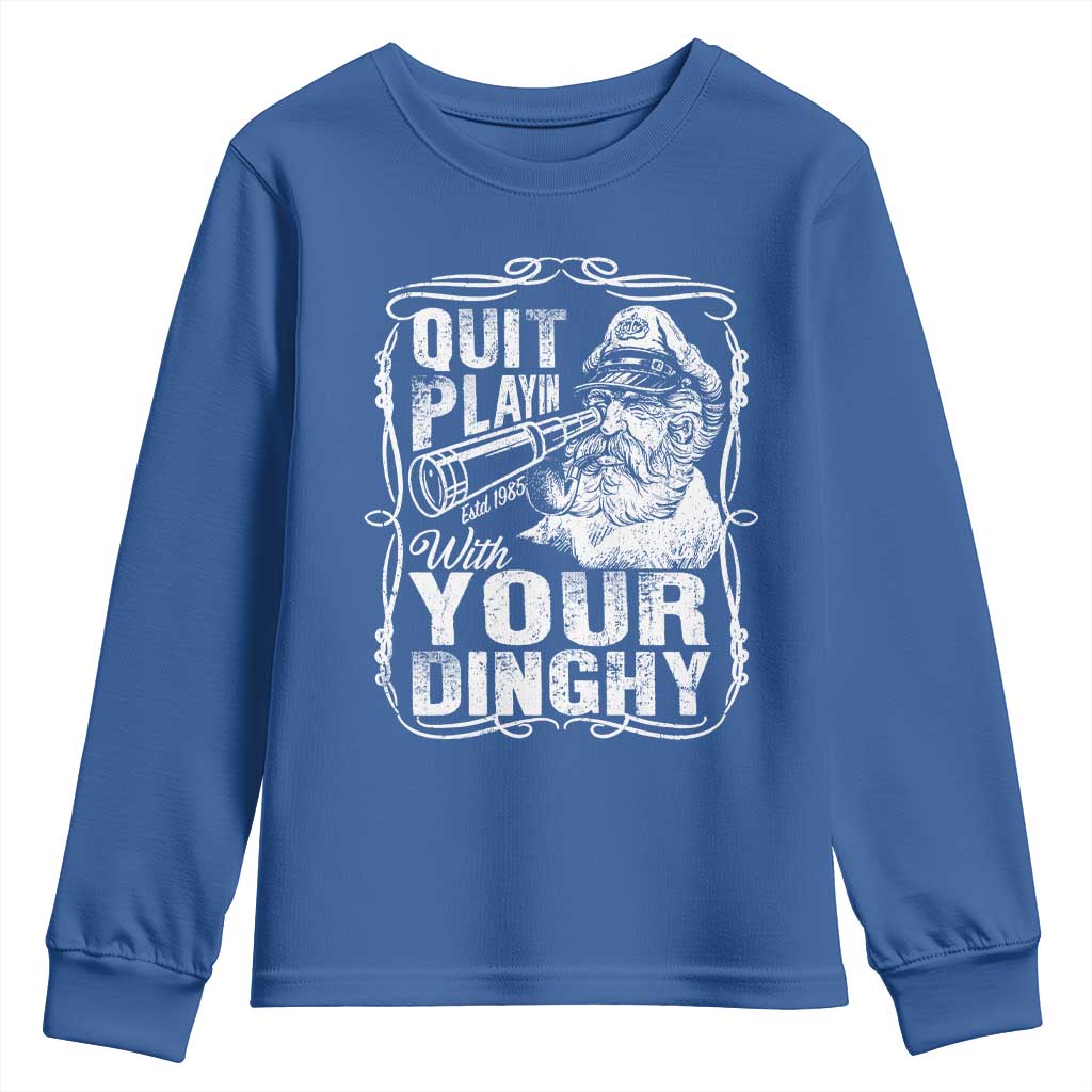 Quit Playin With Your Dinghy Youth Sweatshirt Funny Pontoon Boat Captain TS11 Royal Blue Print Your Wear
