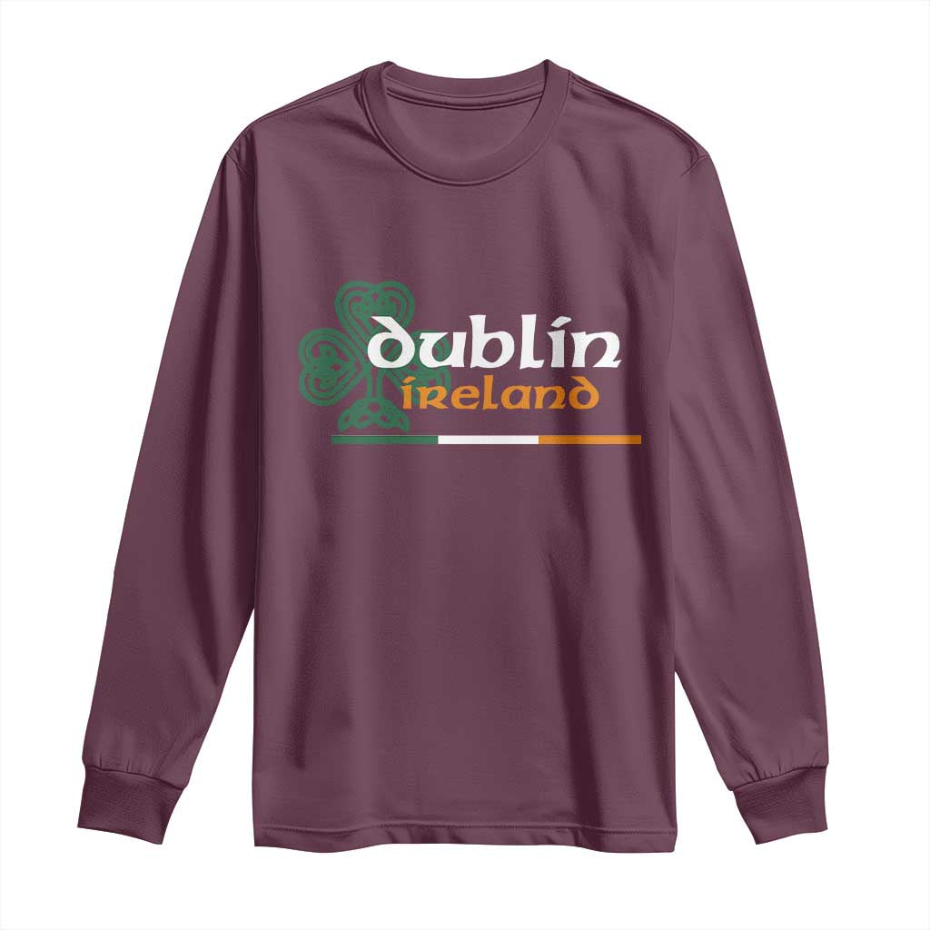 Dublin Ireland Long Sleeve Shirt Irish City Souvenir St Patricks Day Celtic Shamrock TS11 Maroon Print Your Wear