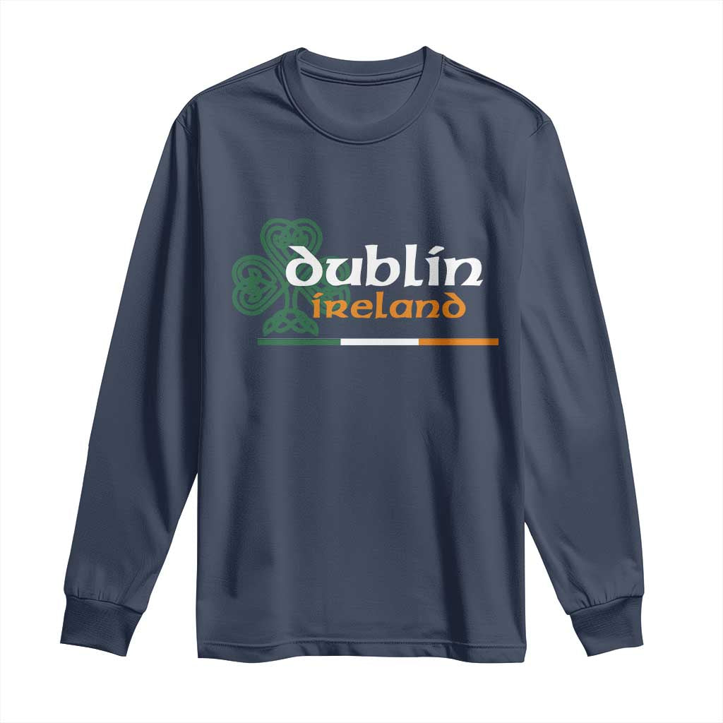 Dublin Ireland Long Sleeve Shirt Irish City Souvenir St Patricks Day Celtic Shamrock TS11 Navy Print Your Wear