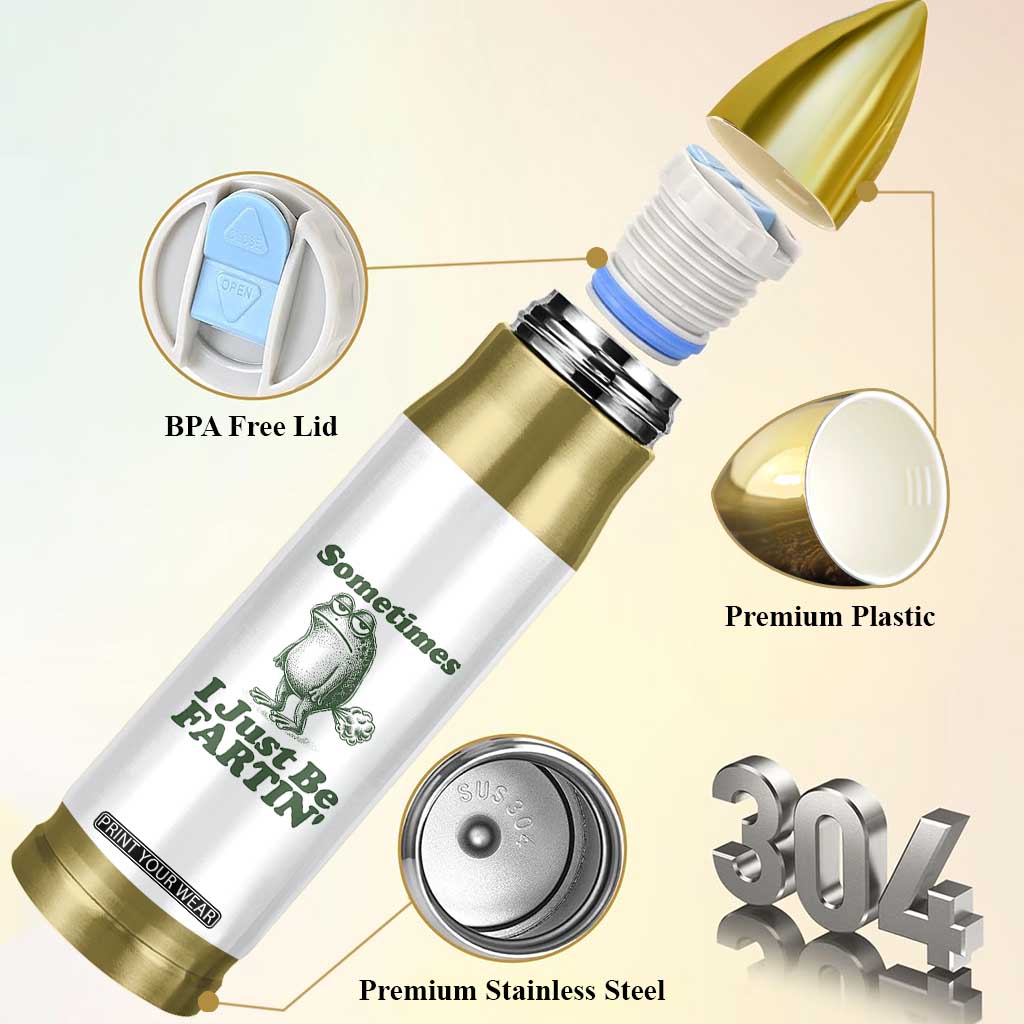 Sometimes I Just Be Fartin Funny Frog Bullet Tumbler TS11 Print Your Wear