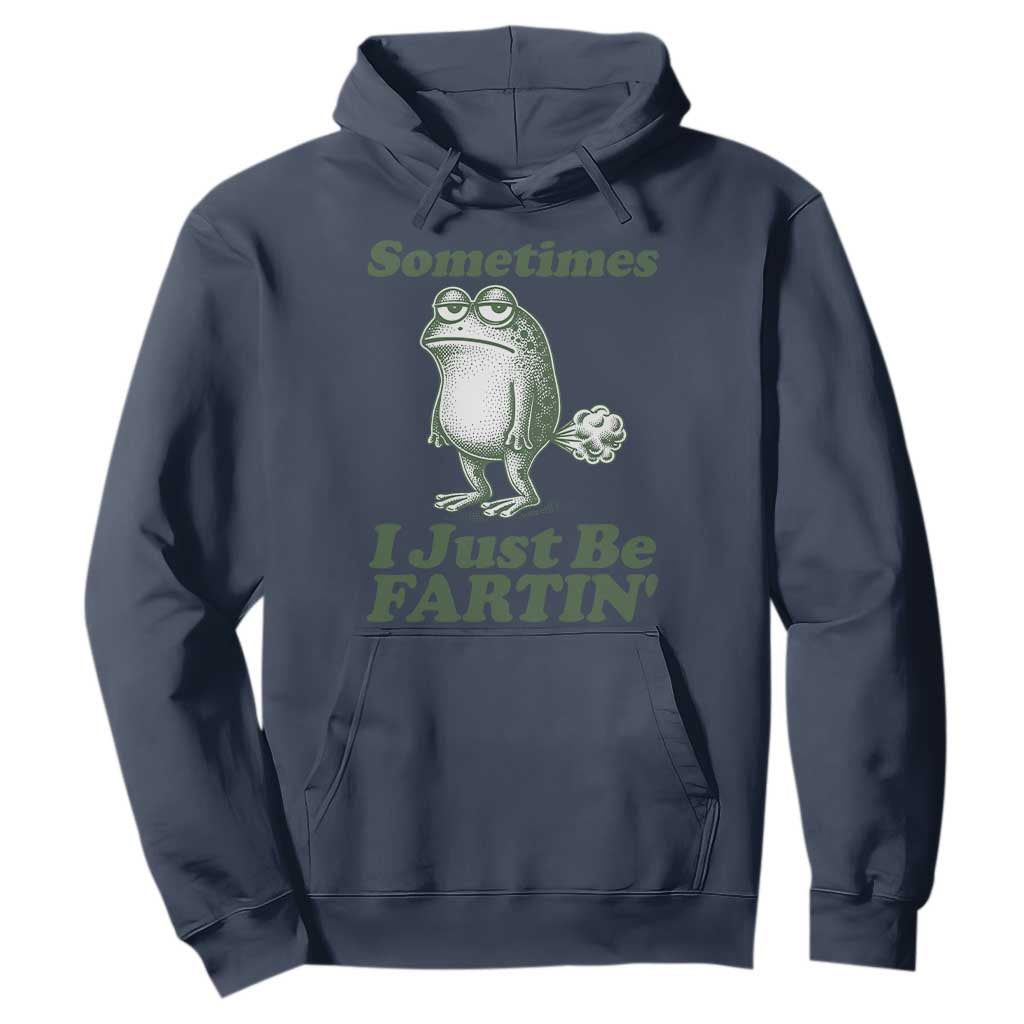 Sometimes I Just Be Fartin Funny Frog Hoodie TS11 Navy Print Your Wear