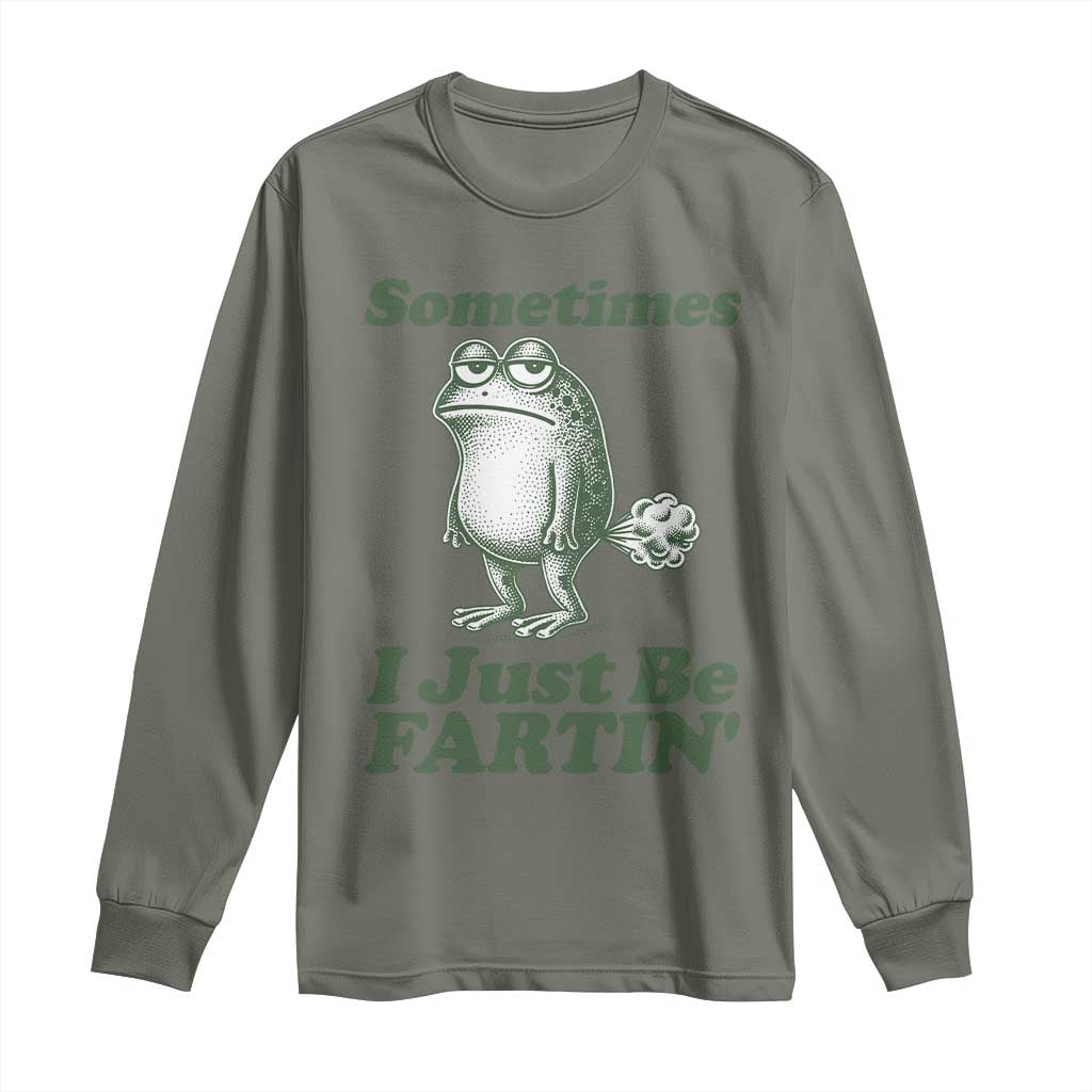 Sometimes I Just Be Fartin Funny Frog Long Sleeve Shirt TS11 Military Green Print Your Wear