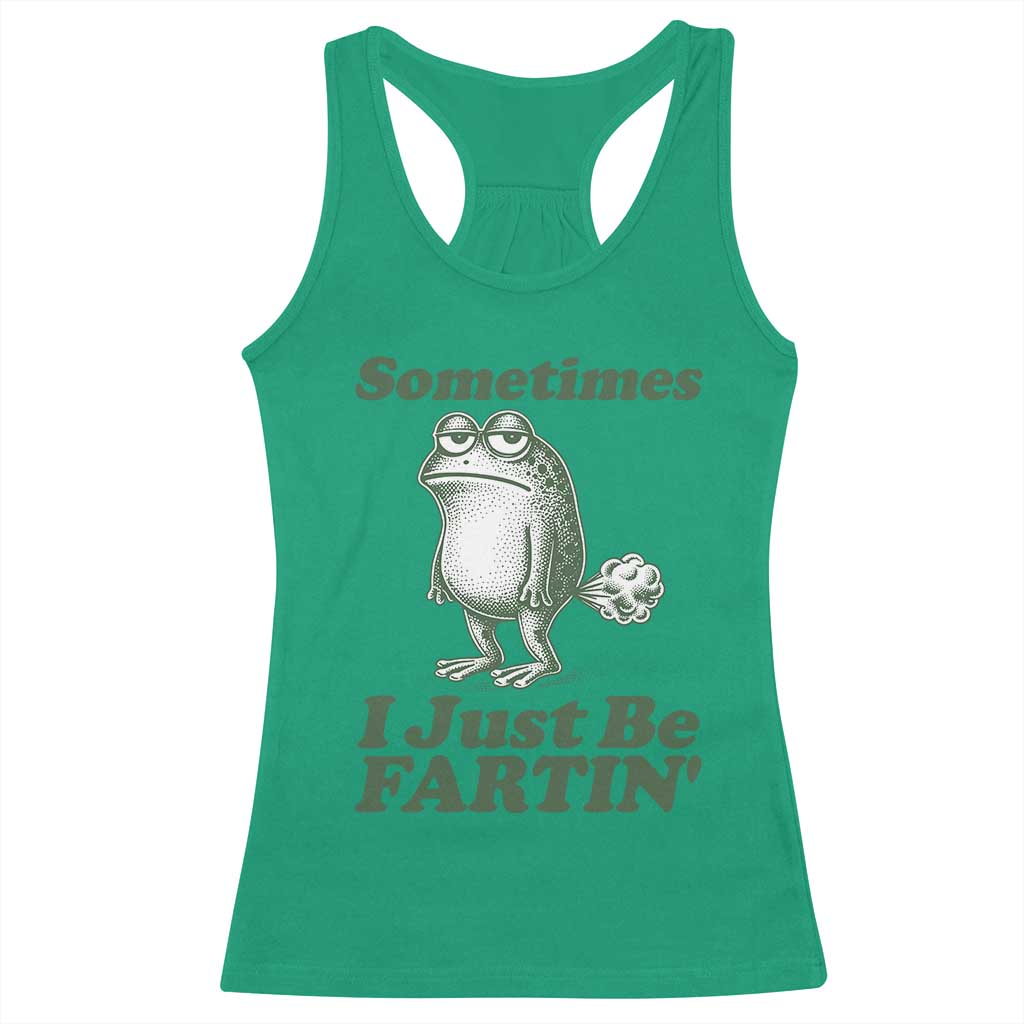 Sometimes I Just Be Fartin Funny Frog Racerback Tank Top TS11 Irish Green Print Your Wear