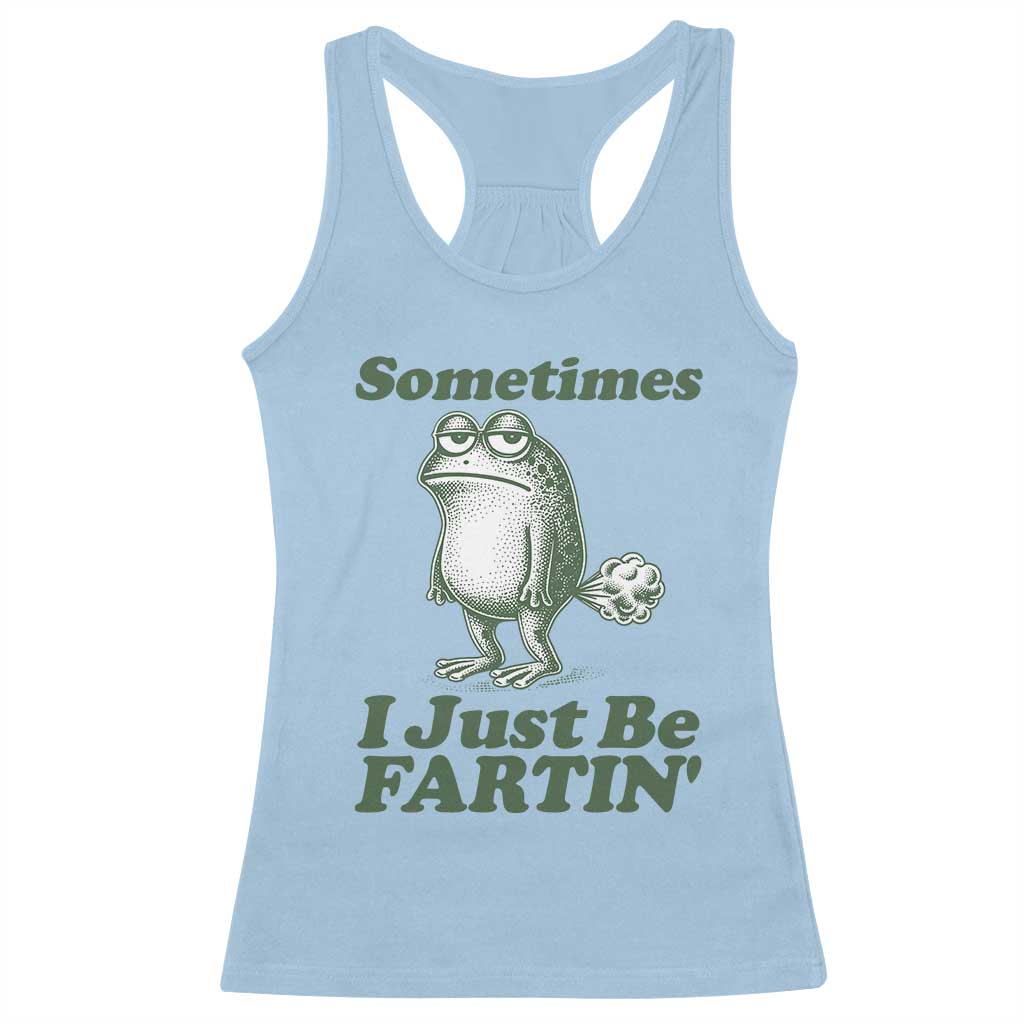 Sometimes I Just Be Fartin Funny Frog Racerback Tank Top TS11 Light Blue Print Your Wear