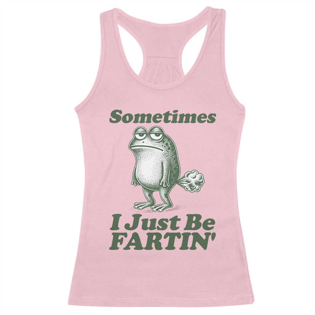 Sometimes I Just Be Fartin Funny Frog Racerback Tank Top TS11 Light Pink Print Your Wear
