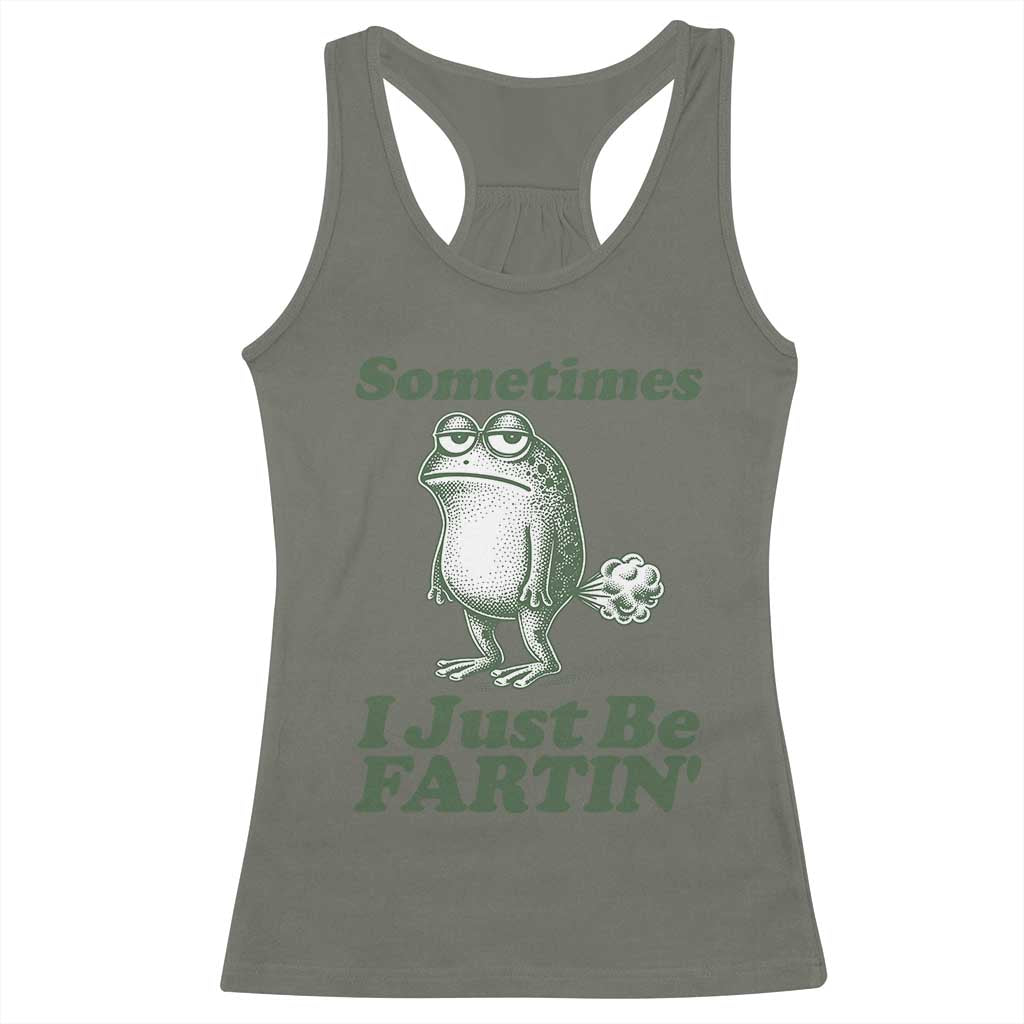 Sometimes I Just Be Fartin Funny Frog Racerback Tank Top TS11 Military Green Print Your Wear
