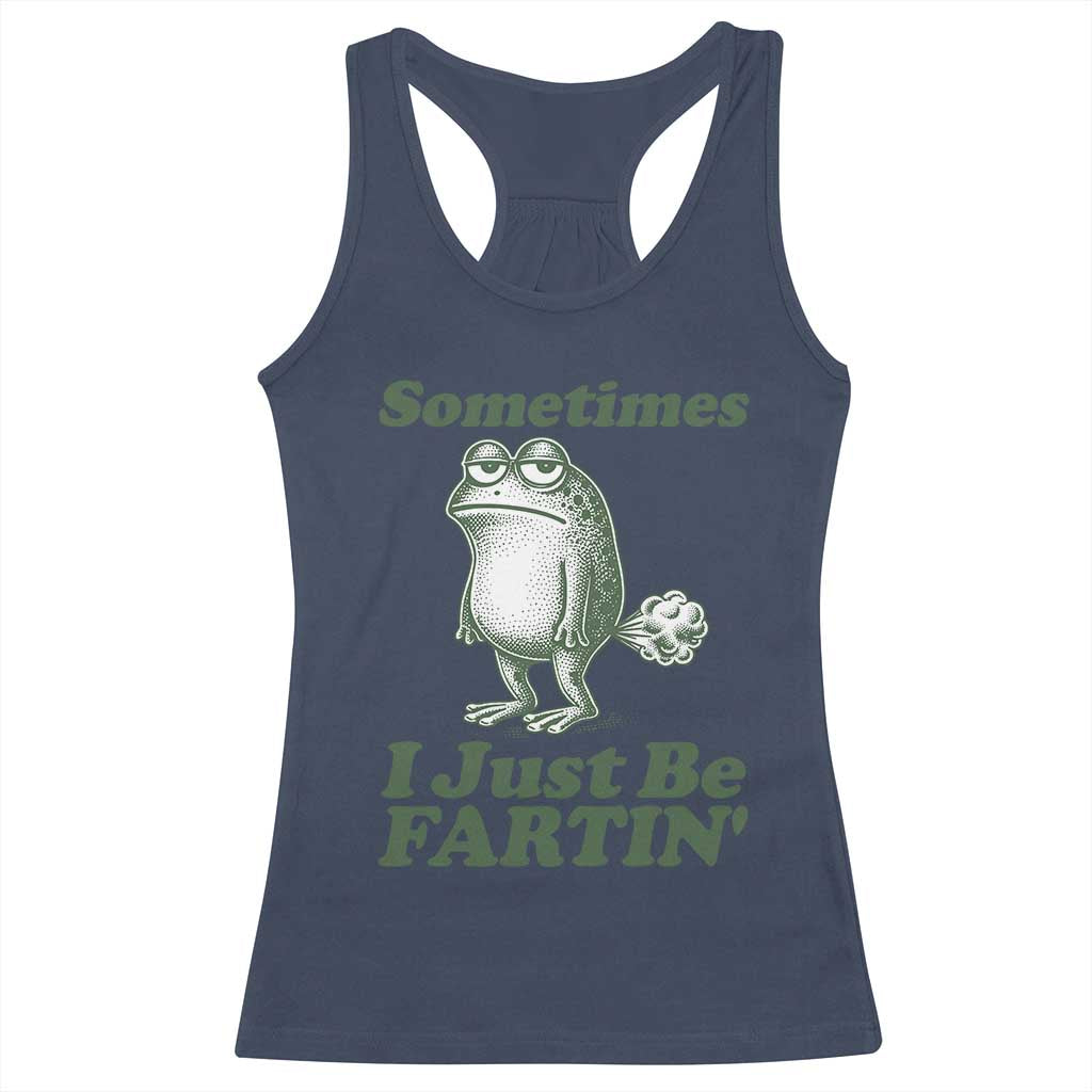 Sometimes I Just Be Fartin Funny Frog Racerback Tank Top TS11 Navy Print Your Wear