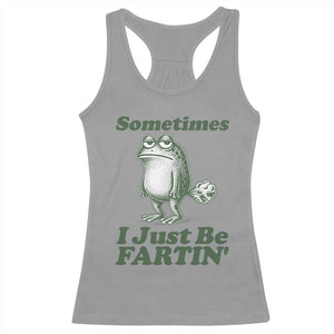 Sometimes I Just Be Fartin Funny Frog Racerback Tank Top TS11 Sport Gray Print Your Wear