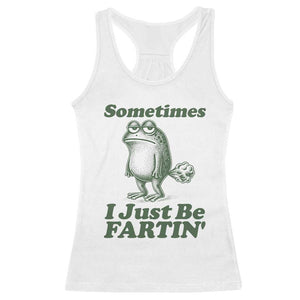 Sometimes I Just Be Fartin Funny Frog Racerback Tank Top TS11 White Print Your Wear