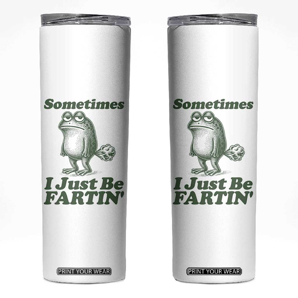 Sometimes I Just Be Fartin Funny Frog Skinny Tumbler TS11 White Print Your Wear