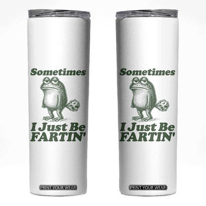 Sometimes I Just Be Fartin Funny Frog Skinny Tumbler TS11 White Print Your Wear