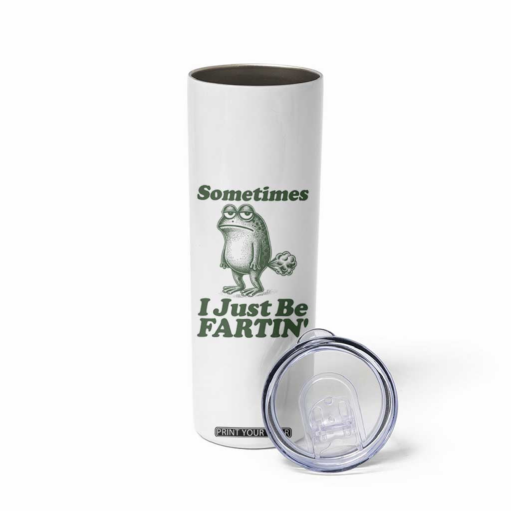 Sometimes I Just Be Fartin Funny Frog Skinny Tumbler TS11 Print Your Wear