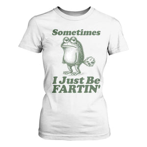 Sometimes I Just Be Fartin Funny Frog T Shirt For Women TS11 White Print Your Wear