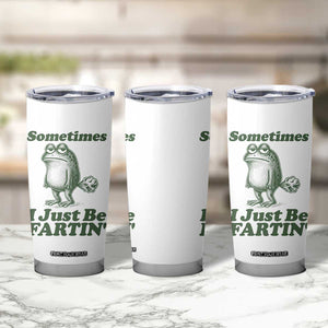 Sometimes I Just Be Fartin Funny Frog Tumbler Cup TS11 Print Your Wear