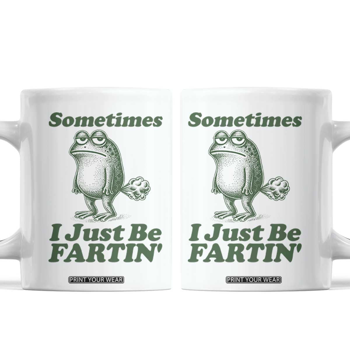 Sometimes I Just Be Fartin Funny Frog Coffee Mug TS11 White Print Your Wear