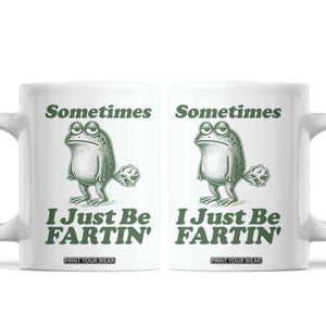 Sometimes I Just Be Fartin Funny Frog Coffee Mug TS11 White Print Your Wear
