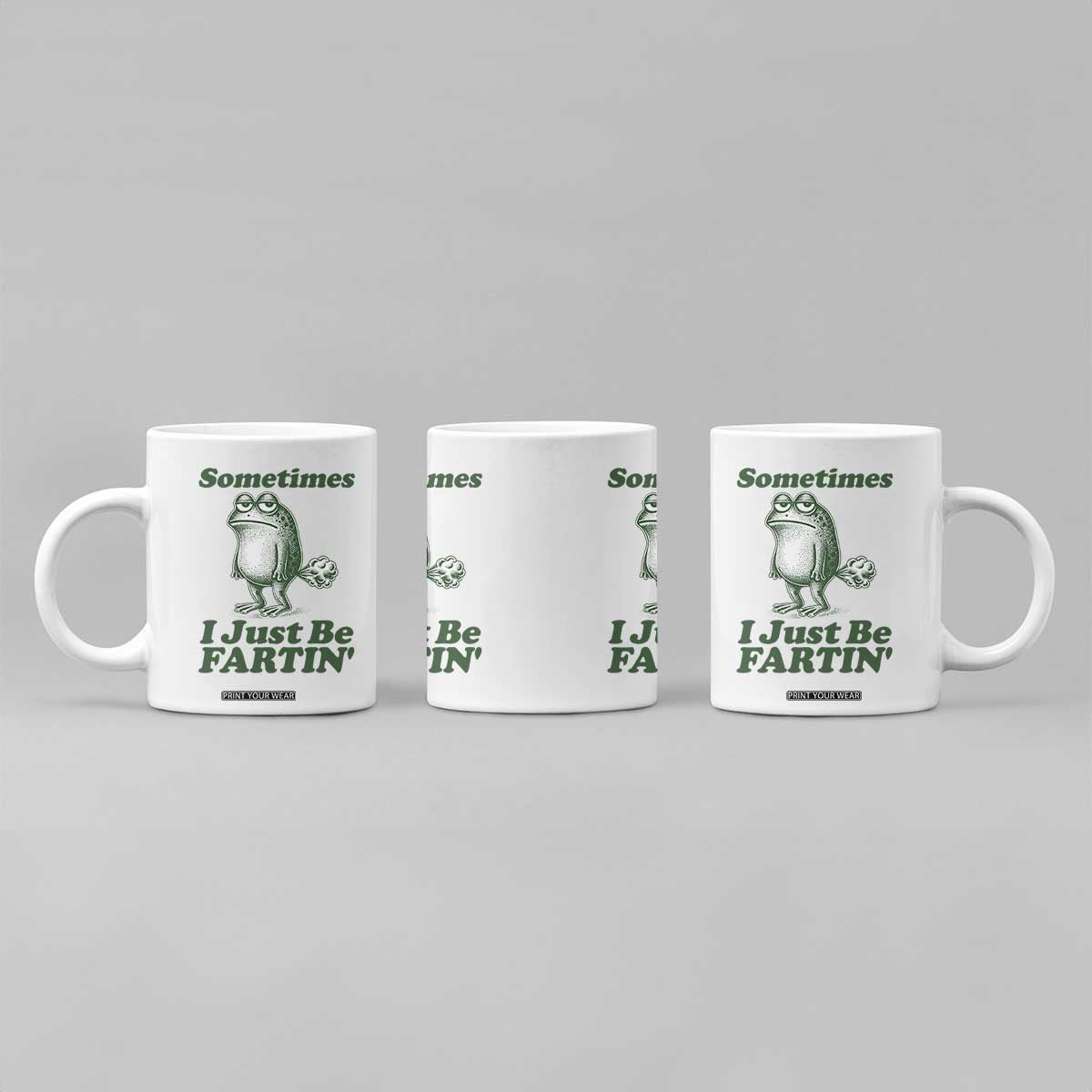 Sometimes I Just Be Fartin Funny Frog Coffee Mug TS11 Print Your Wear